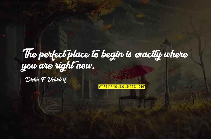 Are You Perfect Quotes By Dieter F. Uchtdorf: The perfect place to begin is exactly where Are You Perfect Quotes By Dieter F. Uchtdorf: The perfect place to begin is exactly where