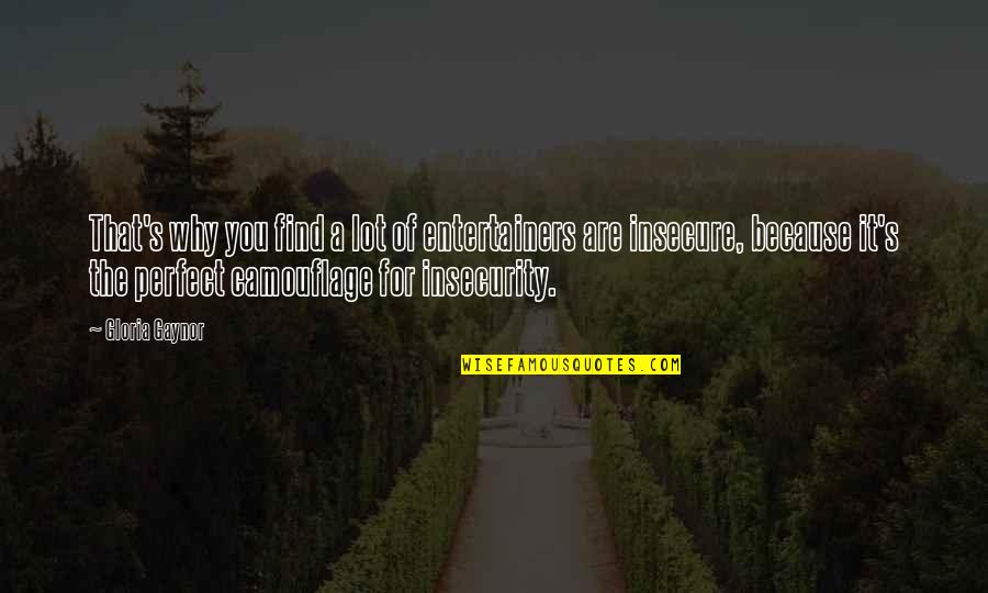 Are You Perfect Quotes By Gloria Gaynor: That's why you find a lot of entertainers