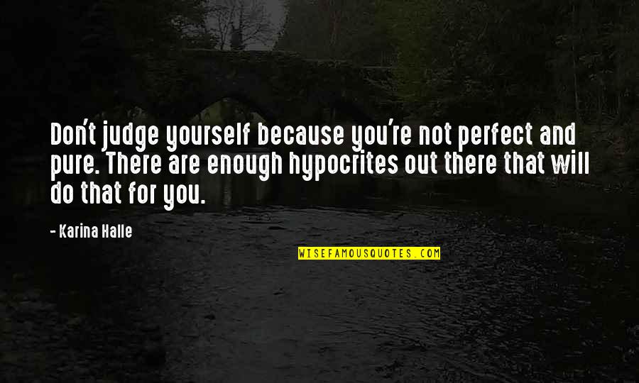 Are You Perfect Quotes By Karina Halle: Don't judge yourself because you're not perfect and Are You Perfect Quotes By Karina Halle: Don't judge yourself because you're not perfect and