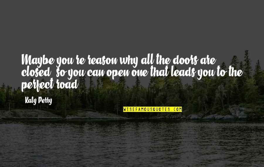 Are You Perfect Quotes By Katy Perry: Maybe you're reason why all the doors are