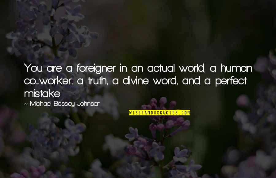 Are You Perfect Quotes By Michael Bassey Johnson: You are a foreigner in an actual world, Are You Perfect Quotes By Michael Bassey Johnson: You are a foreigner in an actual world,