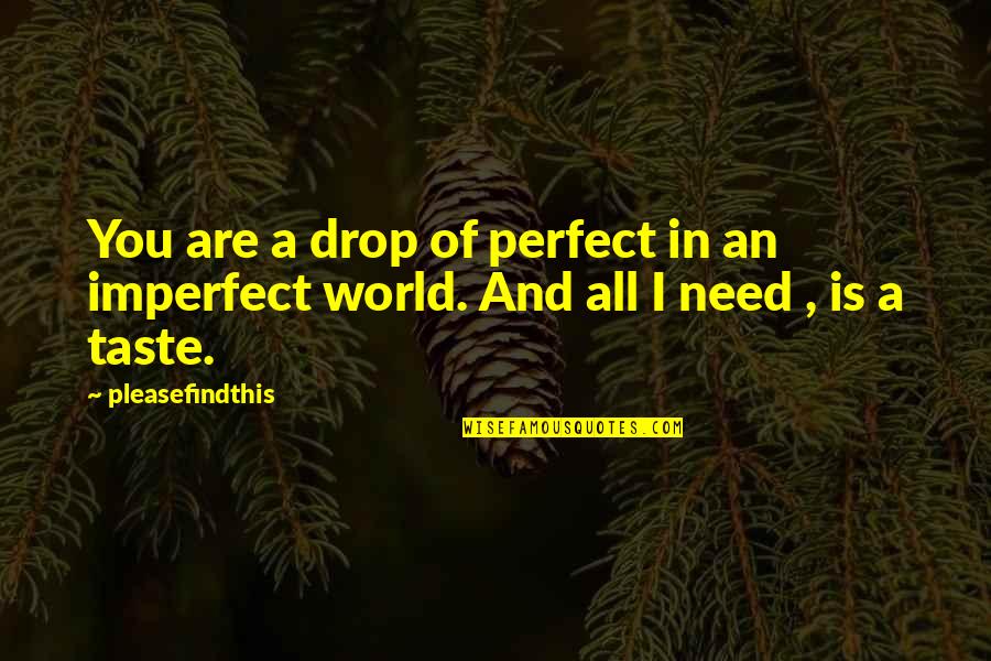 Are You Perfect Quotes By Pleasefindthis: You are a drop of perfect in an
