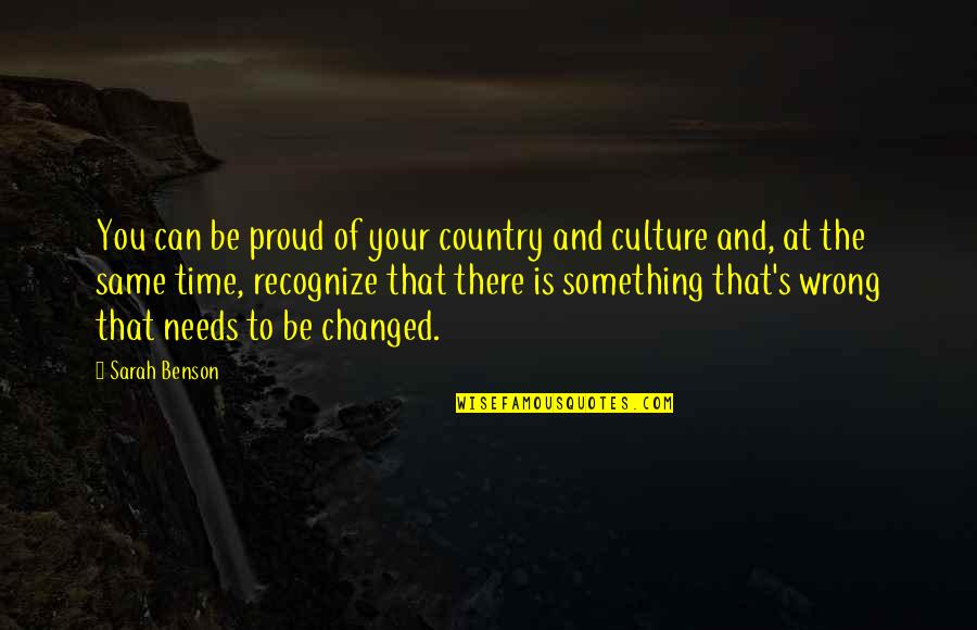 Are You Proud Of Your Country Quotes By Sarah Benson: You can be proud of your country and