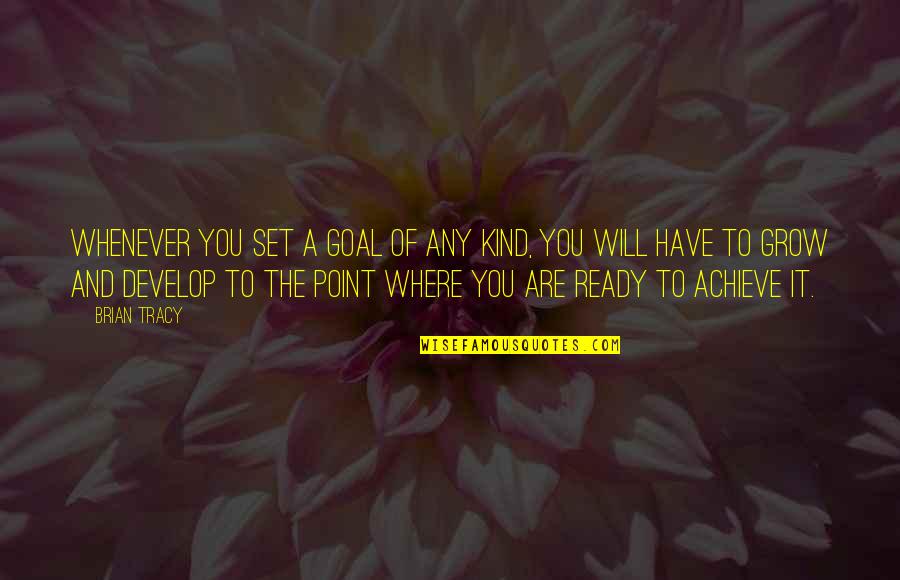 Are You Ready Quotes By Brian Tracy: Whenever you set a goal of any kind,