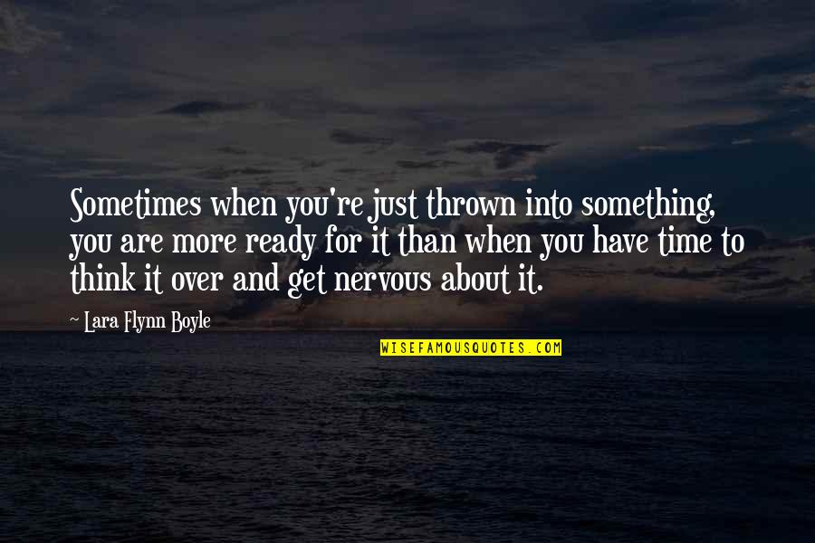 Are You Ready Quotes By Lara Flynn Boyle: Sometimes when you're just thrown into something, you