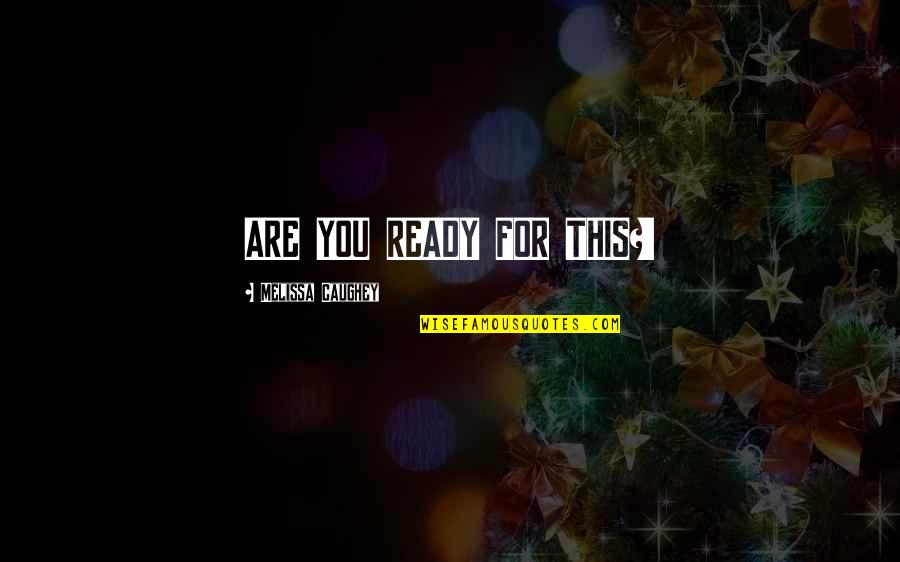 Are You Ready Quotes By Melissa Caughey: ARE YOU READY FOR THIS?!