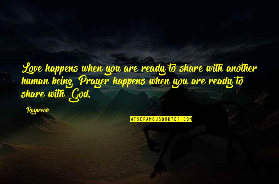 Are You Ready Quotes By Rajneesh: Love happens when you are ready to share