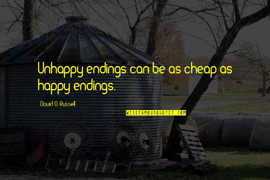 Are You Really Happy Quotes By David O. Russell: Unhappy endings can be as cheap as happy
