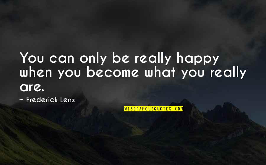 Are You Really Happy Quotes By Frederick Lenz: You can only be really happy when you