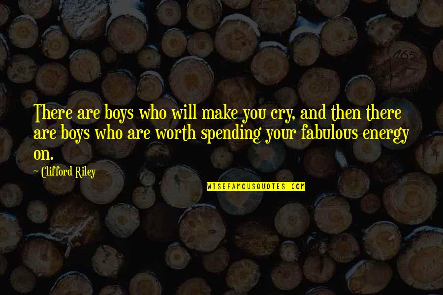 Are You Really Worth It Quotes By Clifford Riley: There are boys who will make you cry,