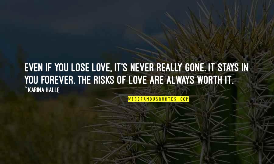 Are You Really Worth It Quotes By Karina Halle: Even if you lose love, it's never really