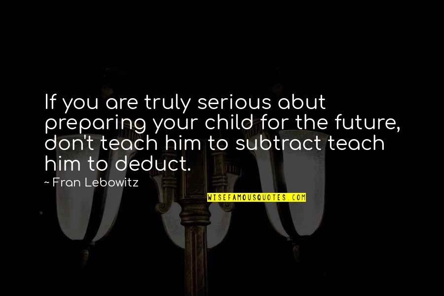 Are You Serious Quotes By Fran Lebowitz: If you are truly serious abut preparing your