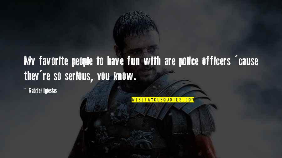 Are You Serious Quotes By Gabriel Iglesias: My favorite people to have fun with are