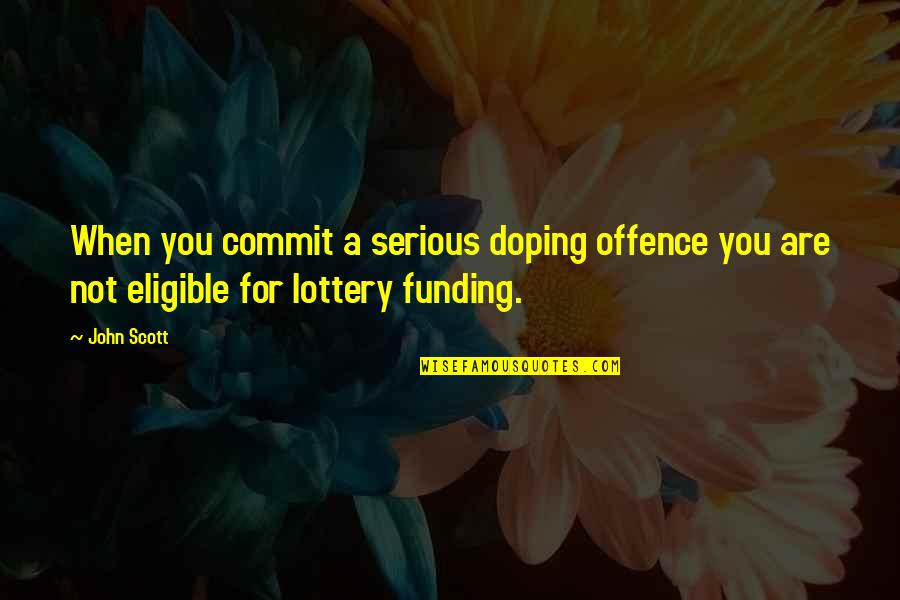Are You Serious Quotes By John Scott: When you commit a serious doping offence you