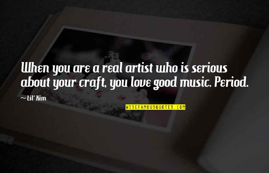 Are You Serious Quotes By Lil' Kim: When you are a real artist who is