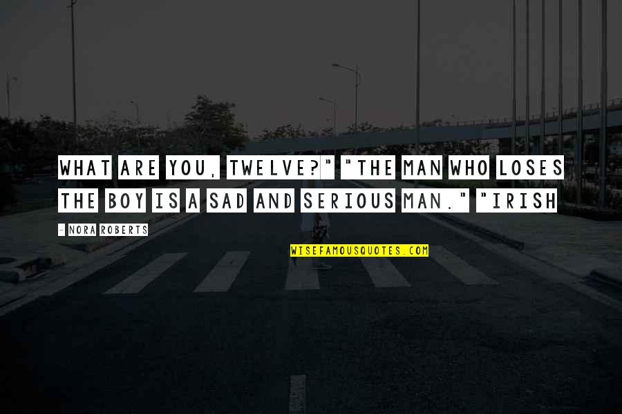 Are You Serious Quotes By Nora Roberts: What are you, twelve?" "The man who loses