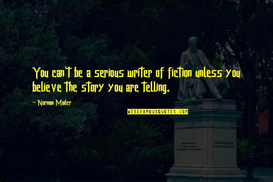 Are You Serious Quotes By Norman Mailer: You can't be a serious writer of fiction