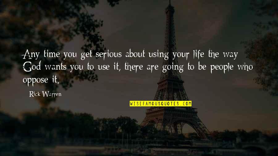 Are You Serious Quotes By Rick Warren: Any time you get serious about using your