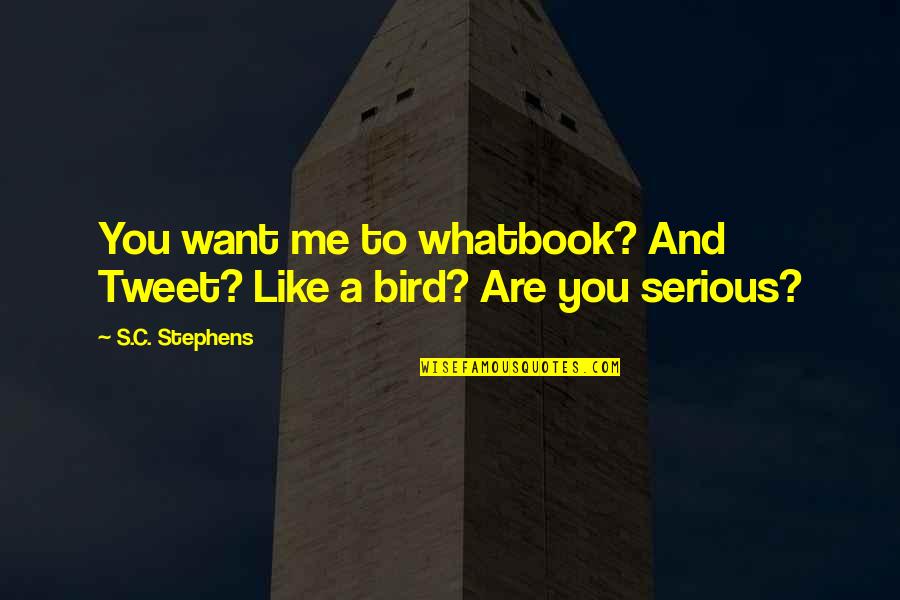 Are You Serious Quotes By S.C. Stephens: You want me to whatbook? And Tweet? Like