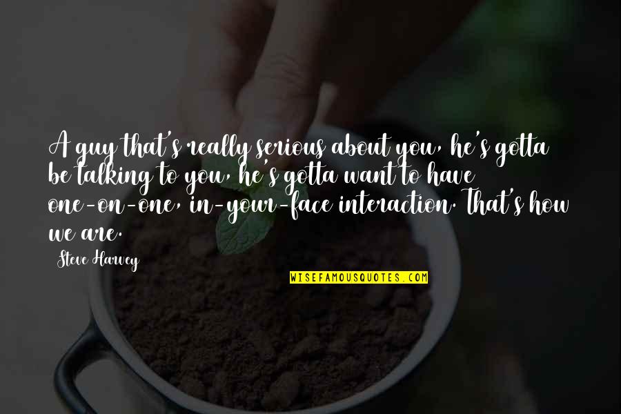 Are You Serious Quotes By Steve Harvey: A guy that's really serious about you, he's