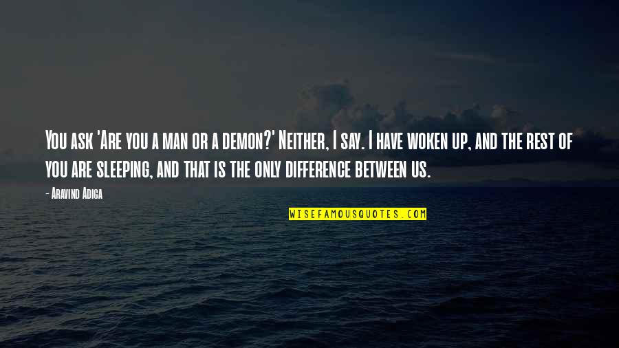 Are You Sleeping Quotes By Aravind Adiga: You ask 'Are you a man or a