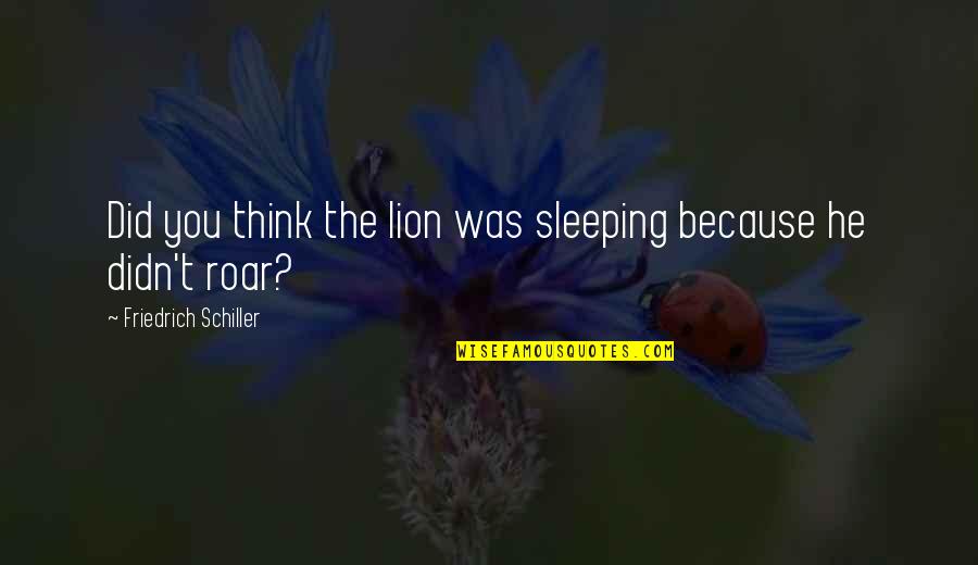 Are You Sleeping Quotes By Friedrich Schiller: Did you think the lion was sleeping because