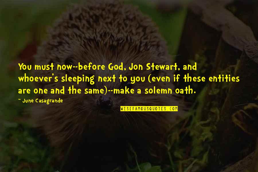 Are You Sleeping Quotes By June Casagrande: You must now--before God, Jon Stewart, and whoever's