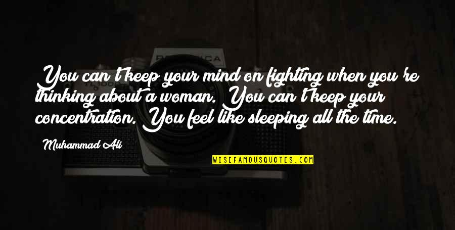 Are You Sleeping Quotes By Muhammad Ali: You can't keep your mind on fighting when