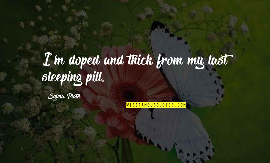 Are You Sleeping Quotes By Sylvia Plath: I'm doped and thick from my last sleeping
