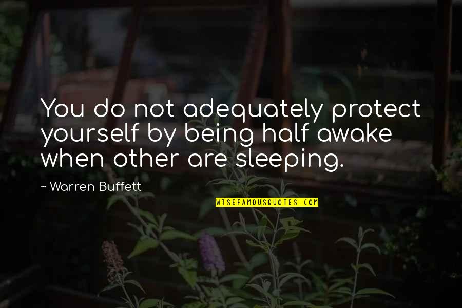 Are You Sleeping Quotes By Warren Buffett: You do not adequately protect yourself by being