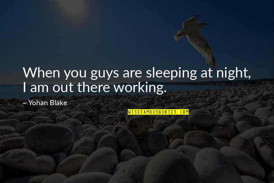 Are You Sleeping Quotes By Yohan Blake: When you guys are sleeping at night, I