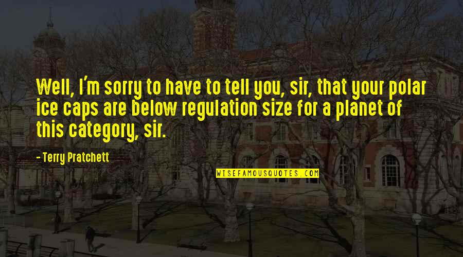 Are You Sorry Quotes By Terry Pratchett: Well, I'm sorry to have to tell you, Are You Sorry Quotes By Terry Pratchett: Well, I'm sorry to have to tell you,