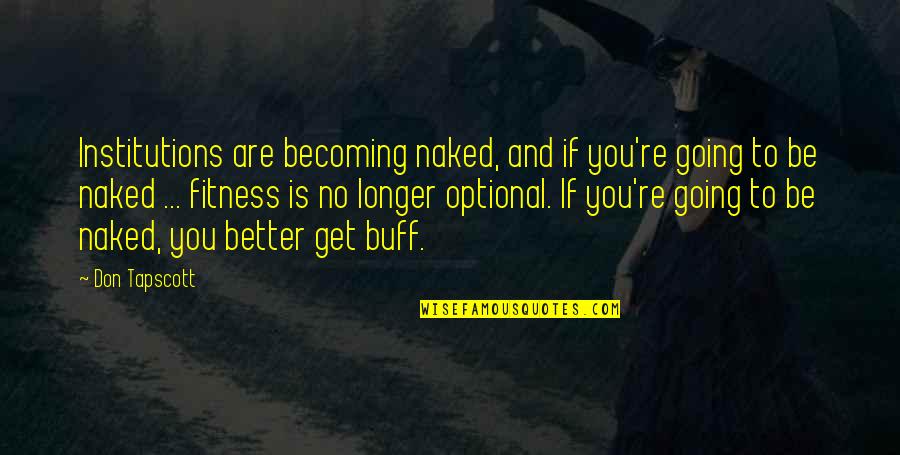 Are You Still Awake Quotes By Don Tapscott: Institutions are becoming naked, and if you're going Are You Still Awake Quotes By Don Tapscott: Institutions are becoming naked, and if you're going