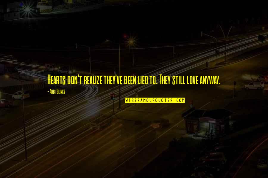 Are You Still In Love Quotes By Abbi Glines: Hearts don't realize they've been lied to. They