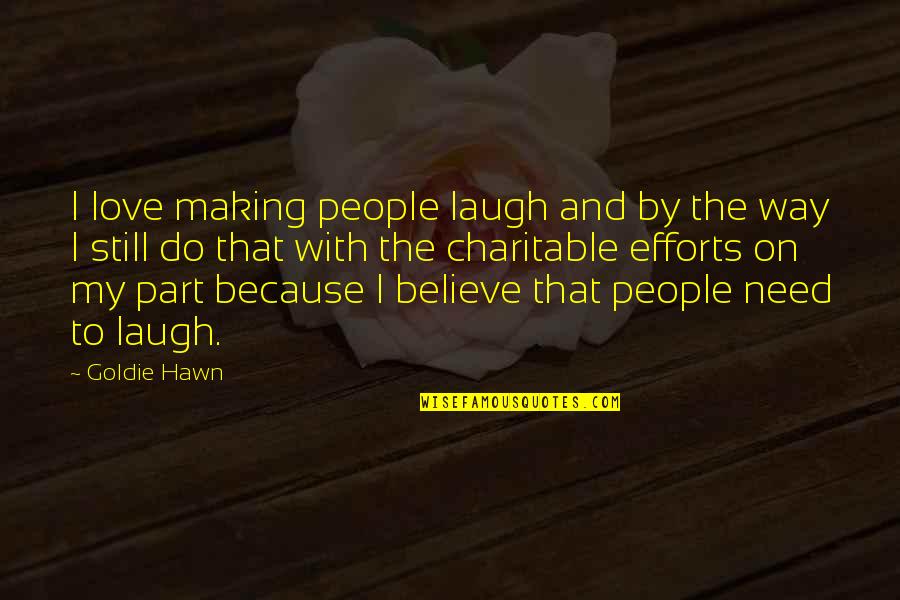 Are You Still In Love Quotes By Goldie Hawn: I love making people laugh and by the Are You Still In Love Quotes By Goldie Hawn: I love making people laugh and by the