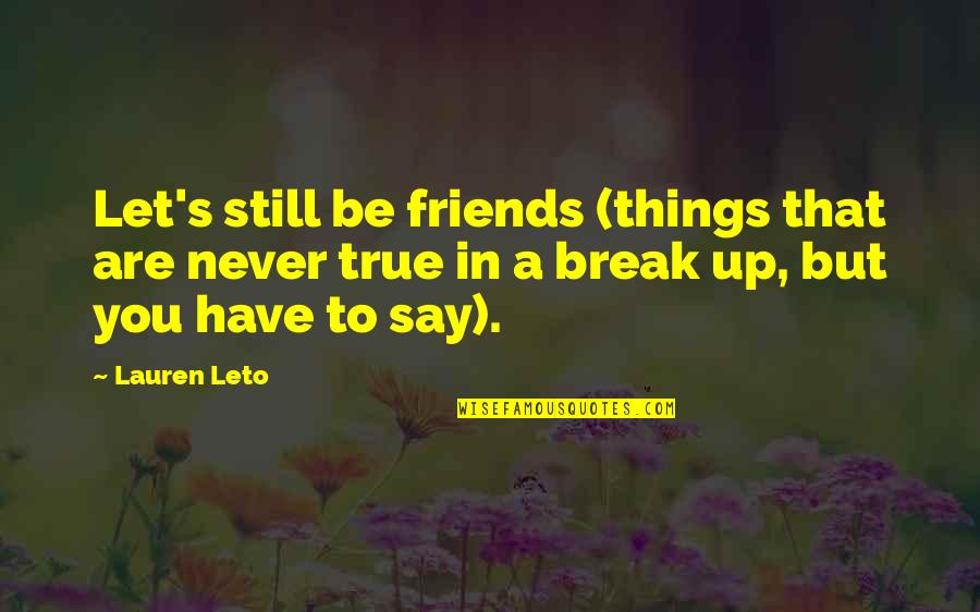 Are You Still In Love Quotes By Lauren Leto: Let's still be friends (things that are never Are You Still In Love Quotes By Lauren Leto: Let's still be friends (things that are never