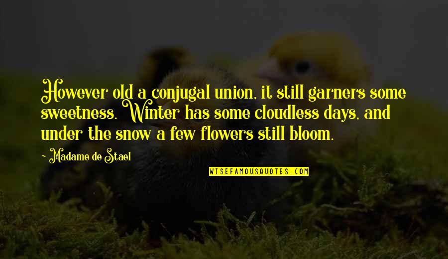 Are You Still In Love Quotes By Madame De Stael: However old a conjugal union, it still garners Are You Still In Love Quotes By Madame De Stael: However old a conjugal union, it still garners