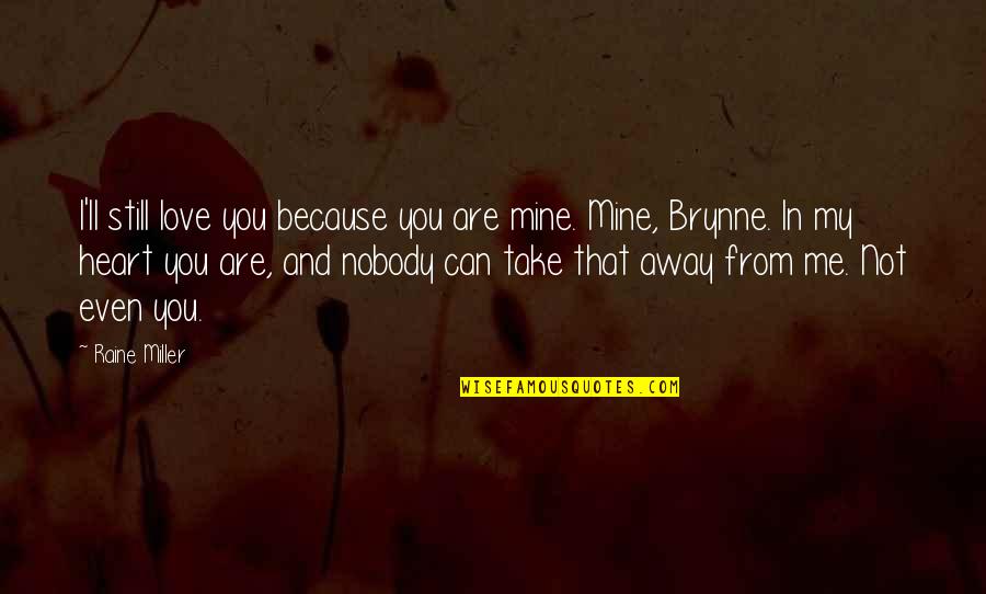 Are You Still In Love Quotes By Raine Miller: I'll still love you because you are mine. Are You Still In Love Quotes By Raine Miller: I'll still love you because you are mine.