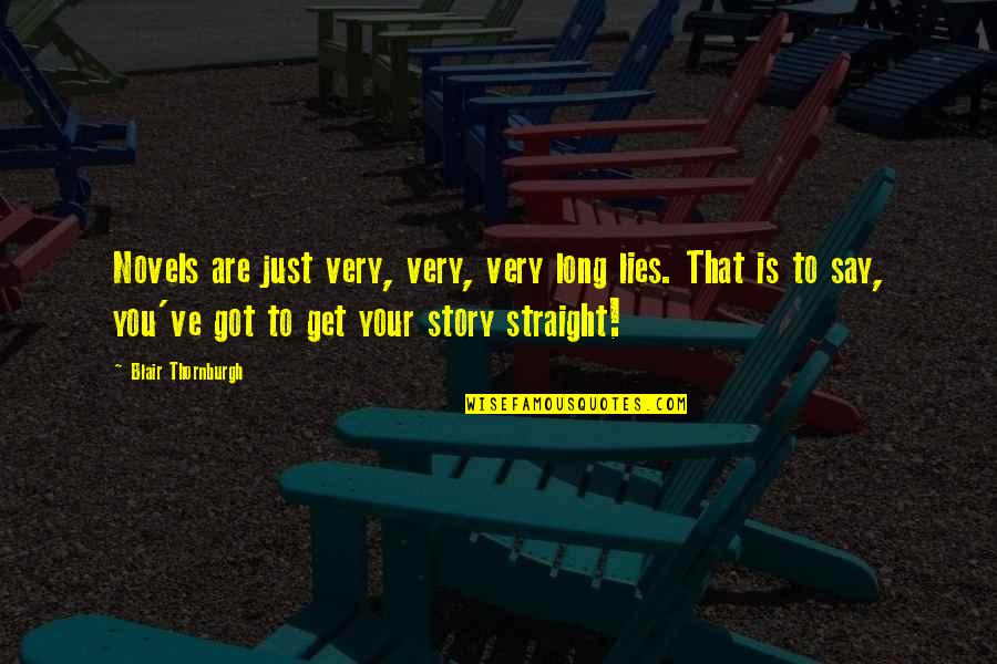 Are You Straight Quotes By Blair Thornburgh: Novels are just very, very, very long lies.