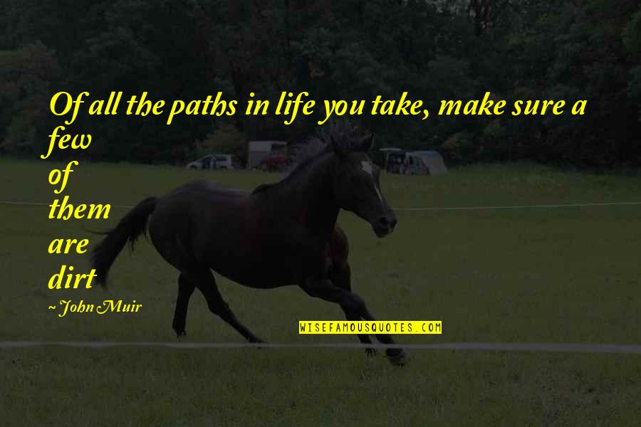 Are You Sure Quotes By John Muir: Of all the paths in life you take,