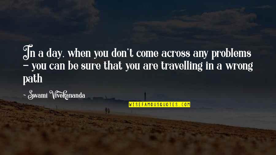 Are You Sure Quotes By Swami Vivekananda: In a day, when you don't come across