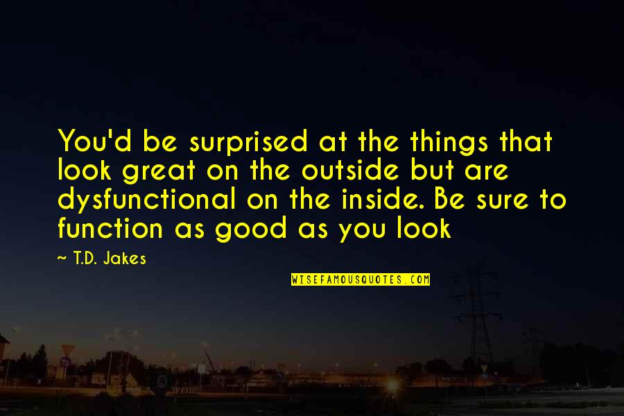 Are You Sure Quotes By T.D. Jakes: You'd be surprised at the things that look