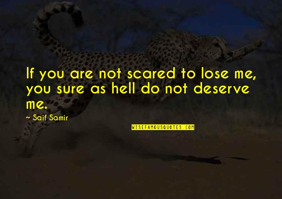 Are You Sure You Love Me Quotes By Saif Samir: If you are not scared to lose me,