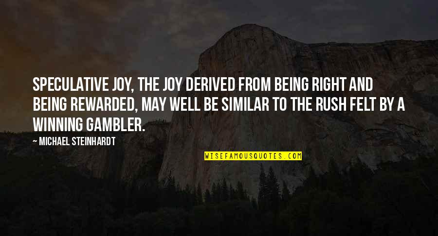 Are You The One For Me Barbara De Angelis Quotes By Michael Steinhardt: Speculative joy, the joy derived from being right