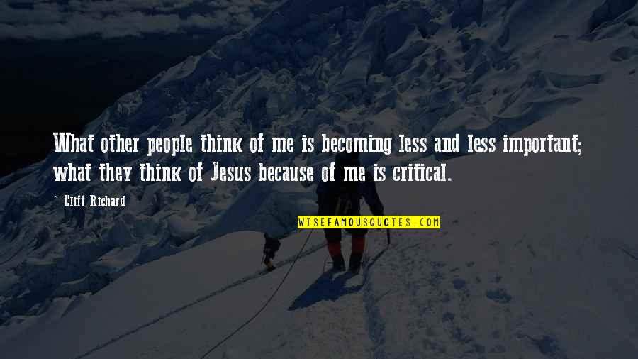 Are You Thinking Of Me Too Quotes By Cliff Richard: What other people think of me is becoming