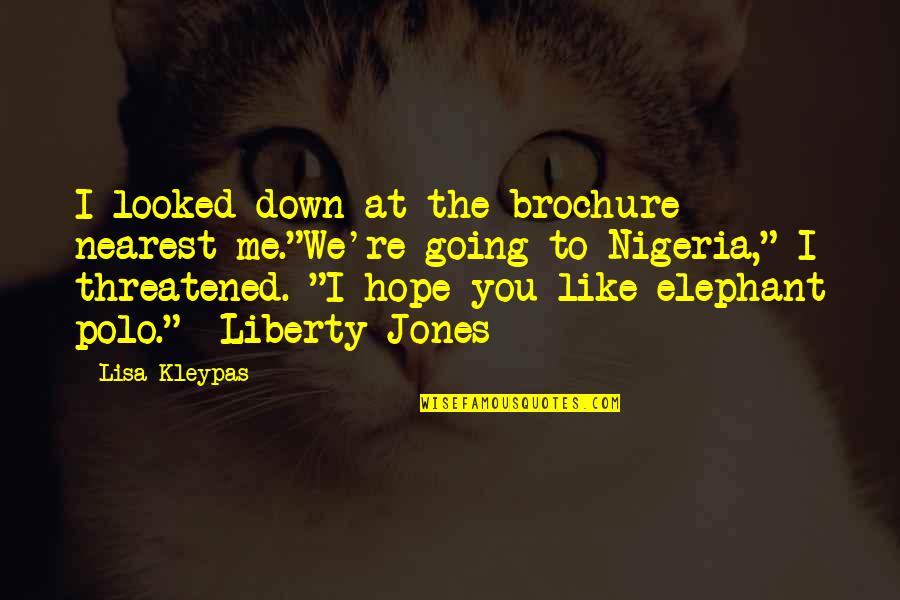 Are You Threatened By Me Quotes By Lisa Kleypas: I looked down at the brochure nearest me."We're