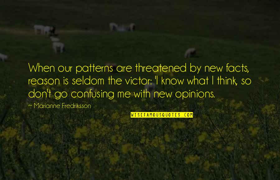 Are You Threatened By Me Quotes By Marianne Fredriksson: When our patterns are threatened by new facts,