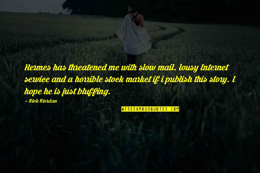 Are You Threatened By Me Quotes By Rick Riordan: Hermes has threatened me with slow mail. lousy