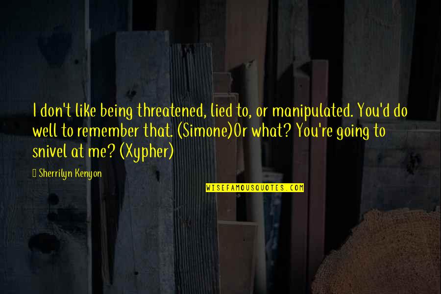 Are You Threatened By Me Quotes By Sherrilyn Kenyon: I don't like being threatened, lied to, or