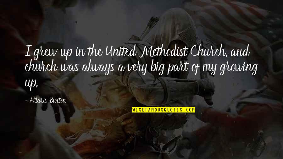 Are You Trying To Hurt Me Quotes By Hilarie Burton: I grew up in the United Methodist Church,